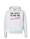 You Don't Scare Me - I Have Daughters Hoodie Sweatshirt by TooLoud-Hoodie-TooLoud-White-Small-Davson Sales