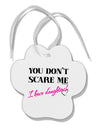 You Don't Scare Me - I Have Daughters Paw Print Shaped Ornament by TooLoud-Ornament-TooLoud-White-Davson Sales