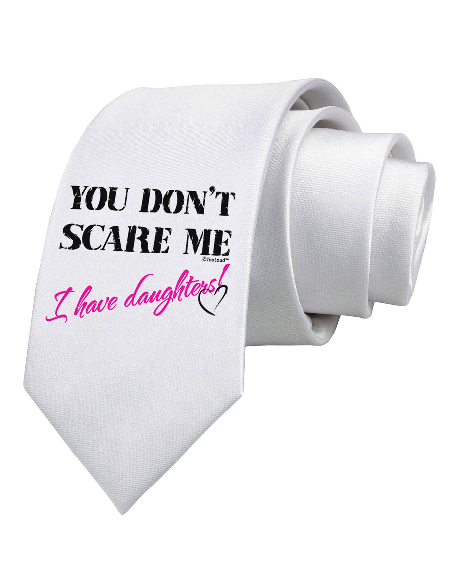 You Don't Scare Me - I Have Daughters Printed White Necktie by TooLoud