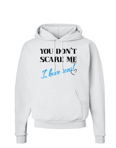 You Don't Scare Me - I Have Sons Hoodie Sweatshirt by TooLoud-Hoodie-TooLoud-White-Small-Davson Sales