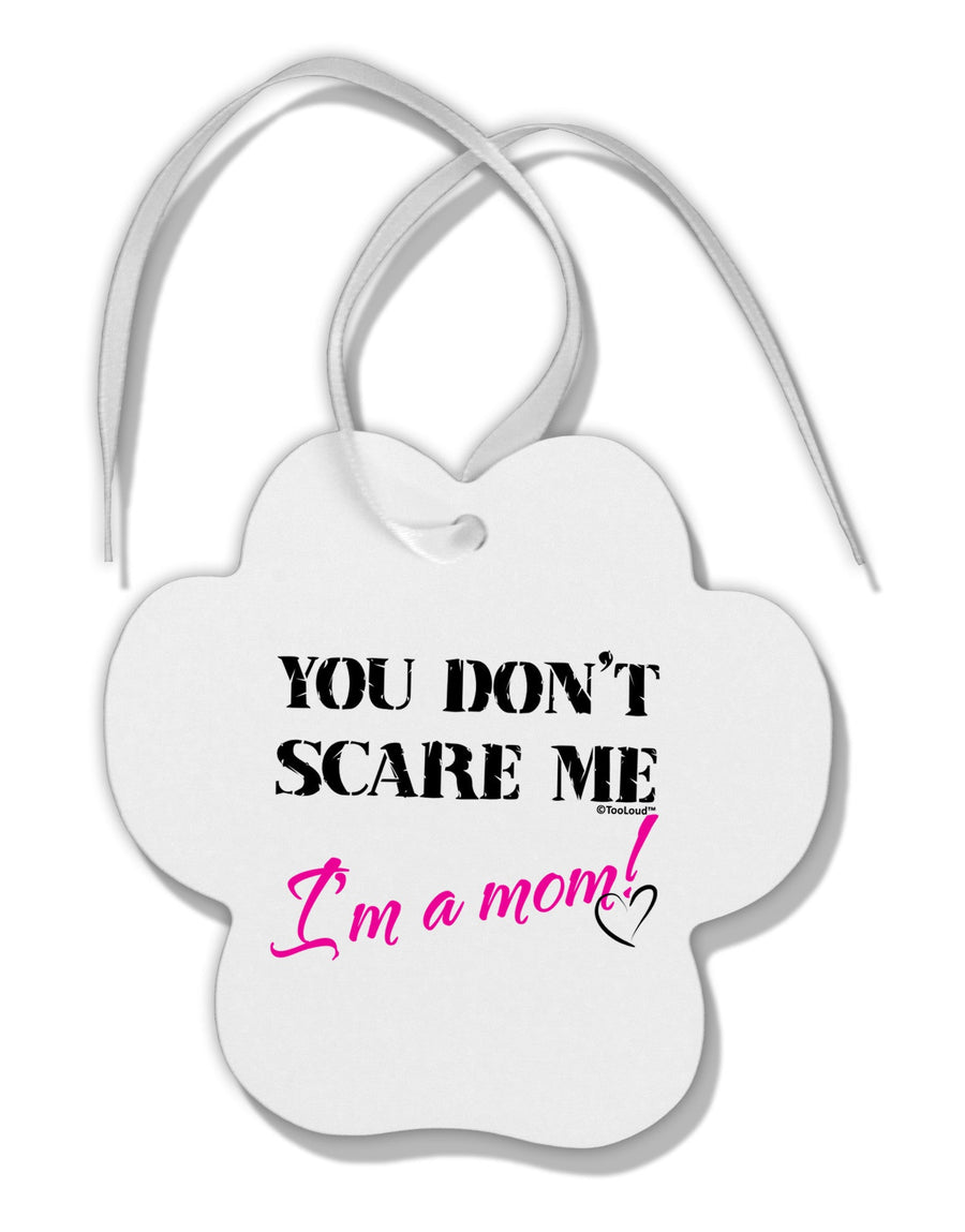 You Don't Scare Me - I'm a Mom Paw Print Shaped Ornament by TooLoud-Ornament-TooLoud-White-Davson Sales