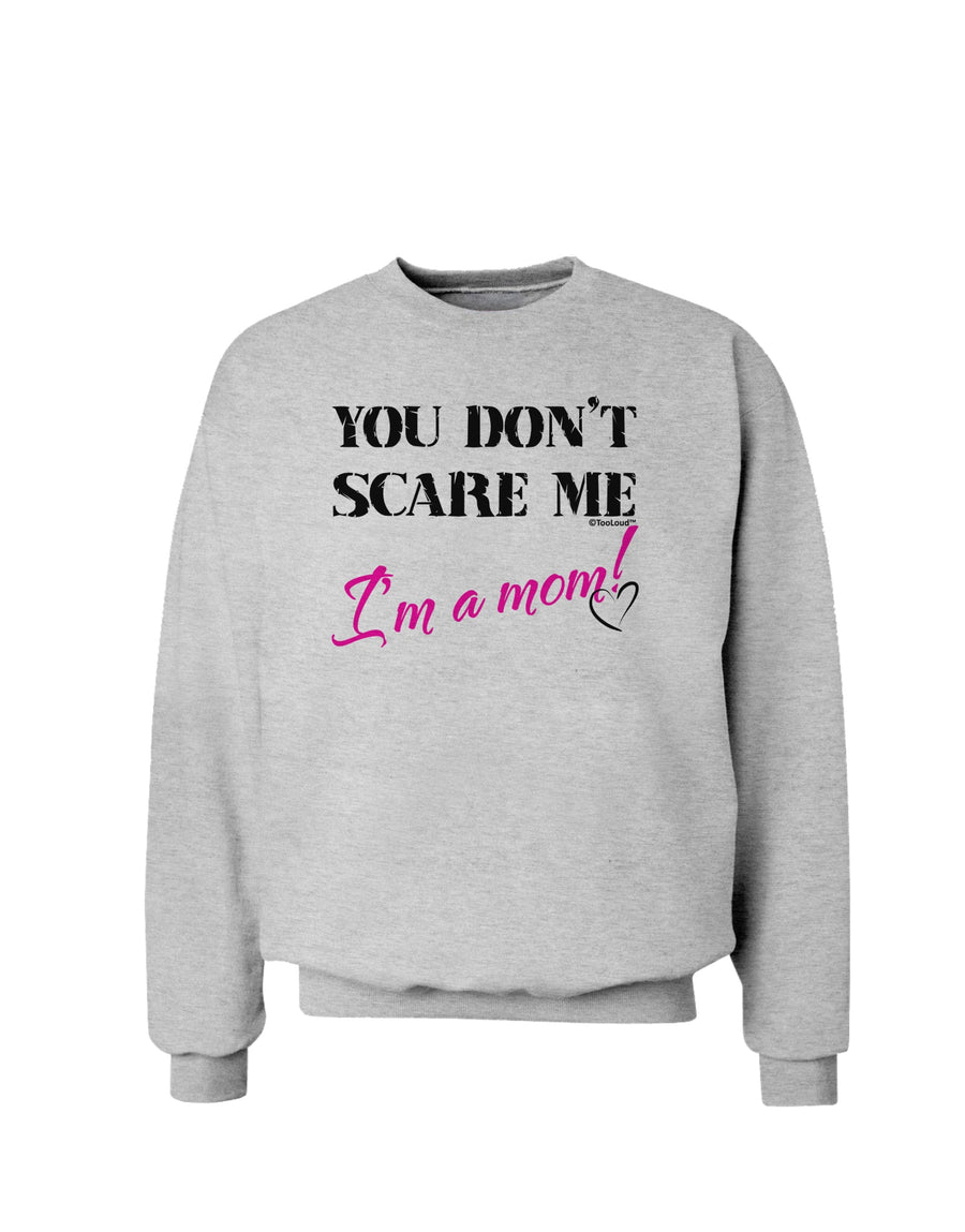 You Don't Scare Me - I'm a Mom Sweatshirt by TooLoud-Sweatshirts-TooLoud-White-Small-Davson Sales