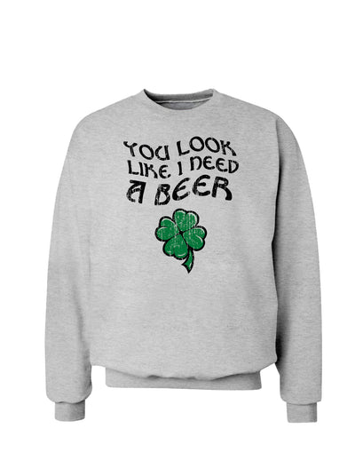 You Look Like I Need A Beer St. Patrick's Day Sweatshirt-Sweatshirts-TooLoud-Ash Gray-Small-Davson Sales