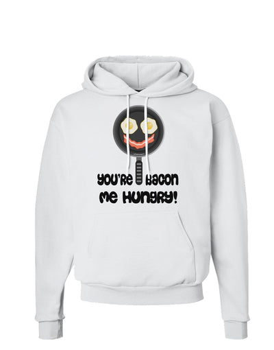 You're Bacon Me Hungry Hoodie Sweatshirt by TooLoud-Hoodie-TooLoud-White-Small-Davson Sales