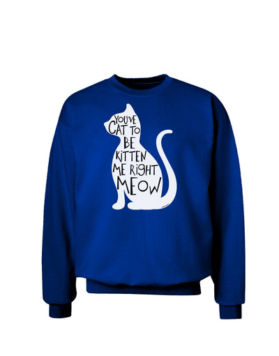 You've Cat To Be Kitten Me Right Meow Adult Dark Sweatshirt-Sweatshirts-TooLoud-Deep-Royal-Blue-Small-Davson Sales