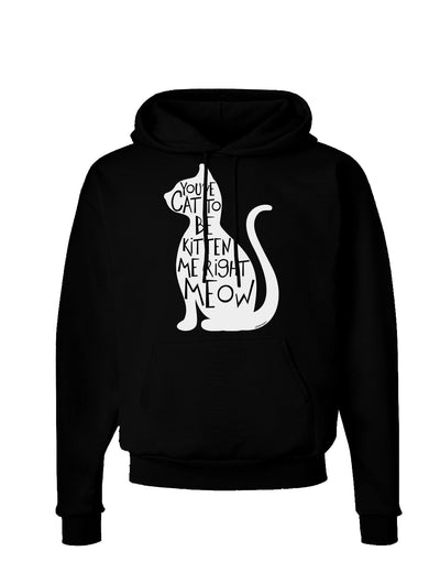 You've Cat To Be Kitten Me Right Meow Dark Hoodie Sweatshirt-Hoodie-TooLoud-Black-Small-Davson Sales