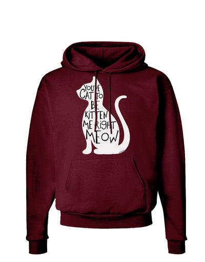 You've Cat To Be Kitten Me Right Meow Dark Hoodie Sweatshirt-Hoodie-TooLoud-Maroon-Small-Davson Sales