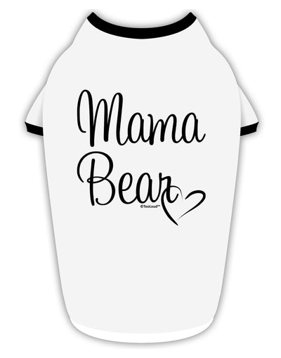 Mama Bear with Heart - Mom Design Stylish Cotton Dog Shirt by TooLoud-Dog Shirt-TooLoud-White-with-Black-Small-Davson Sales