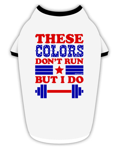 These Colors Don't Run But I Do - Patriotic Workout Stylish Cotton Dog Shirt-Dog Shirt-TooLoud-White-with-Black-Small-Davson Sales