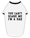 TooLoud You Can't Scare Me - I'm a Dad Stylish Cotton Dog Shirt-Dog Shirt-TooLoud-White-with-Black-Small-Davson Sales