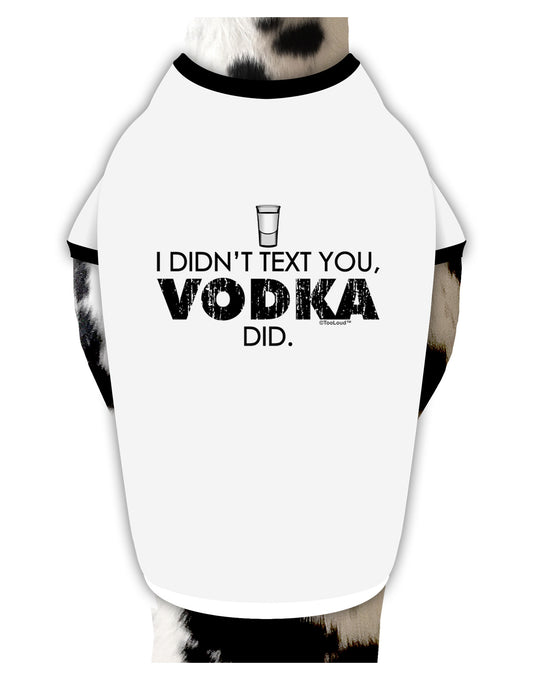 I Didn't Text You - Vodka Dog Shirt-Dog Shirt-TooLoud-White-with-Black-Small-Davson Sales