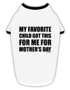 My Favorite Child Got This for Me for Mother's Day Stylish Cotton Dog Shirt by TooLoud-Dog Shirt-TooLoud-White-with-Black-Small-Davson Sales