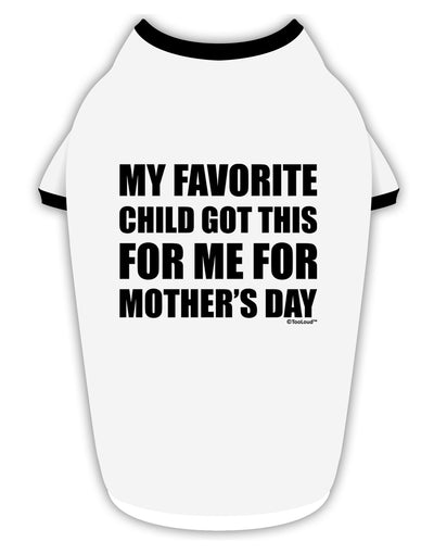 My Favorite Child Got This for Me for Mother's Day Stylish Cotton Dog Shirt by TooLoud-Dog Shirt-TooLoud-White-with-Black-Small-Davson Sales