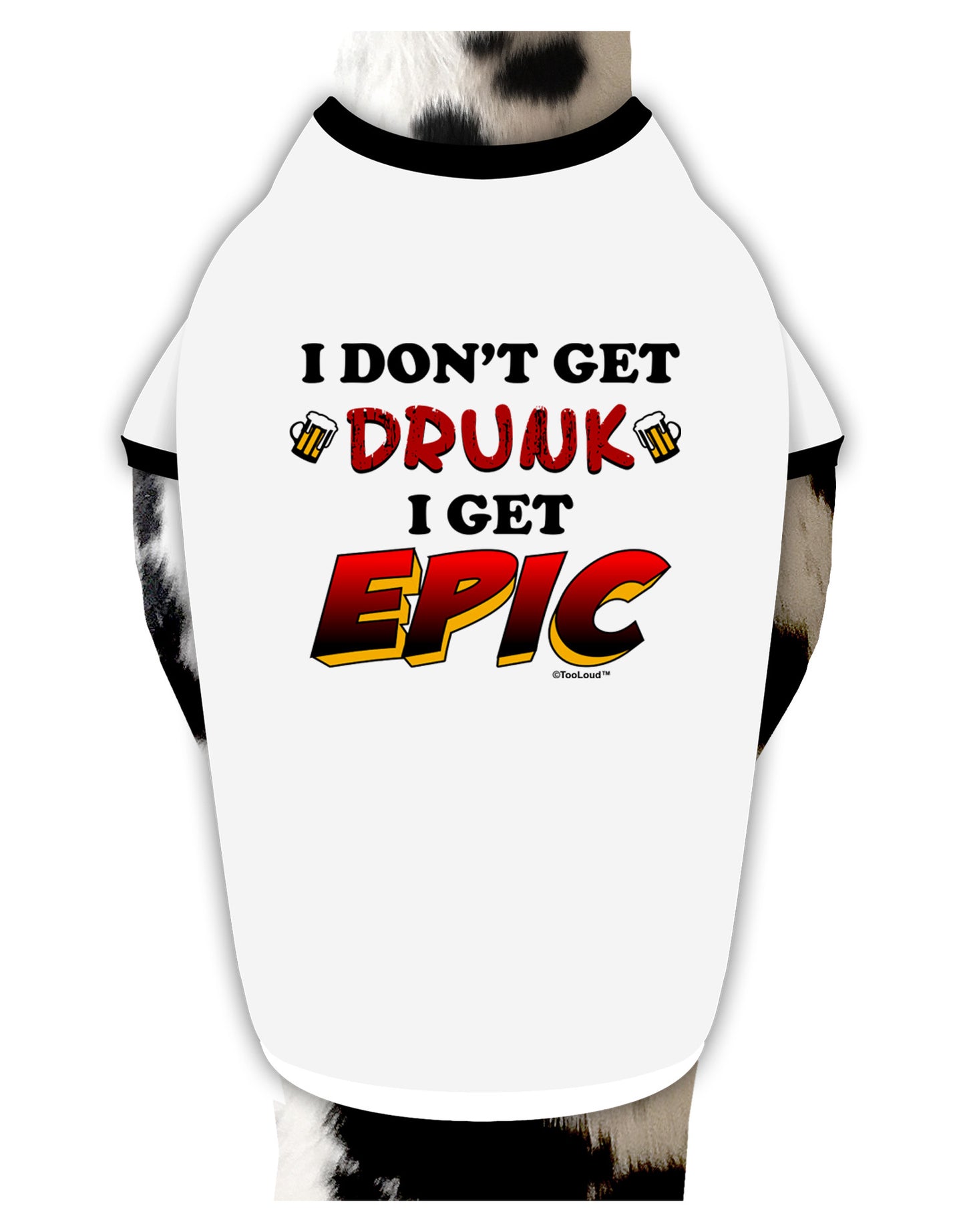 I Don't Get Drunk - Epic Dog Shirt-Dog Shirt-TooLoud-White-with-Black-Small-Davson Sales