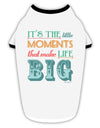 It’s the Little Moments that Make Life Big - Color Stylish Cotton Dog Shirt-Dog Shirt-TooLoud-White-with-Black-Small-Davson Sales