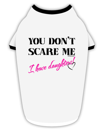 You Don't Scare Me - I Have Daughters Stylish Cotton Dog Shirt by TooLoud-Dog Shirt-TooLoud-White-with-Black-Small-Davson Sales