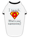 I Teach - What's Your Superpower Stylish Cotton Dog Shirt-Dog Shirt-TooLoud-White-with-Black-Small-Davson Sales