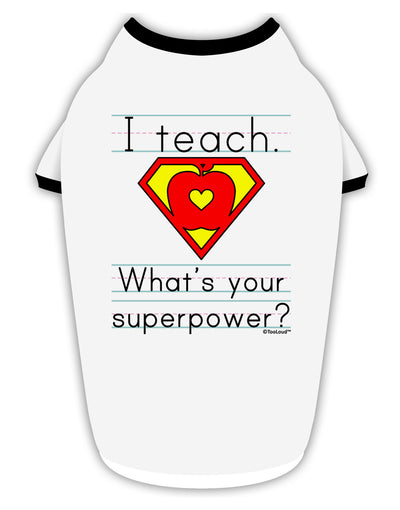 I Teach - What's Your Superpower Stylish Cotton Dog Shirt-Dog Shirt-TooLoud-White-with-Black-Small-Davson Sales