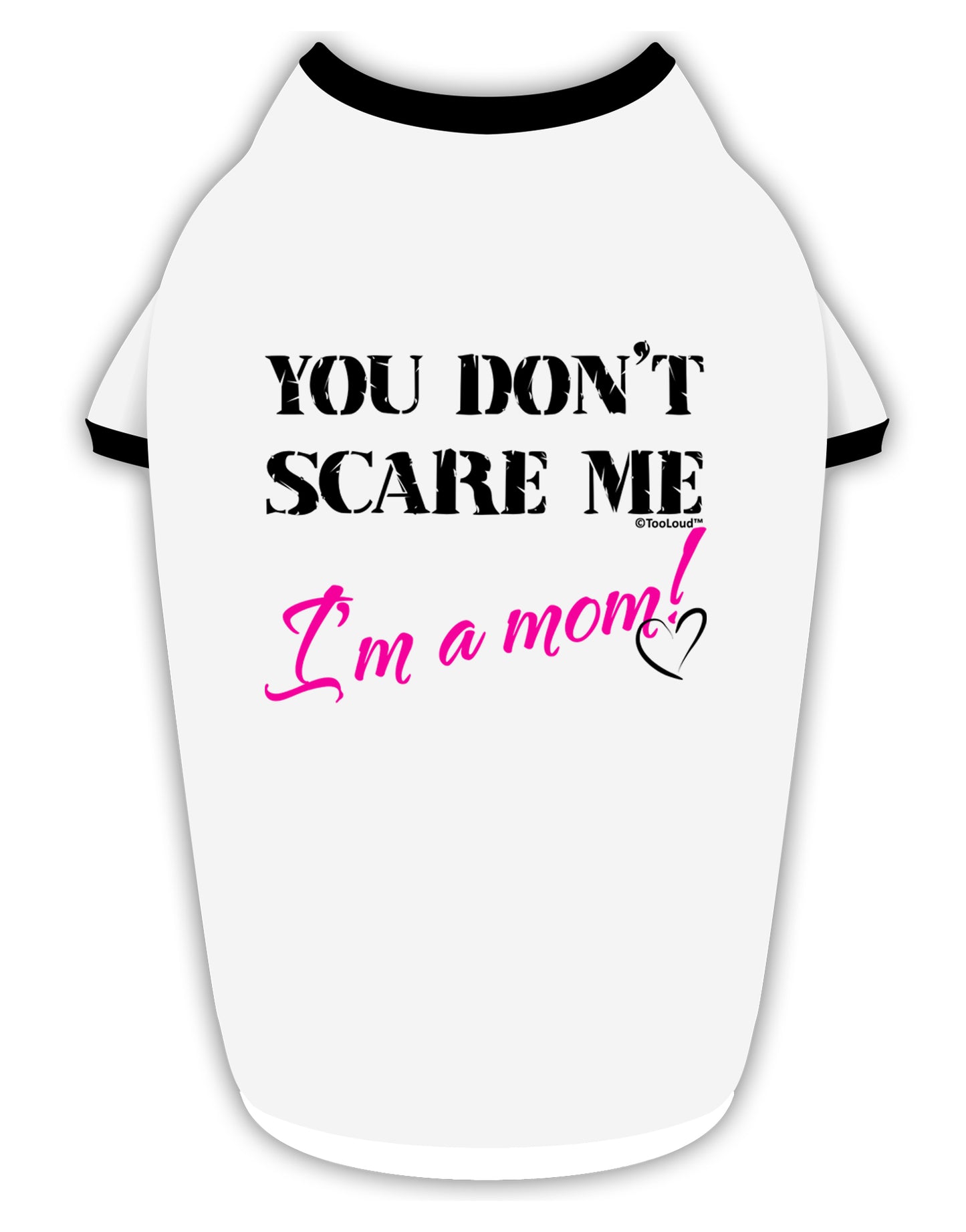 You Don't Scare Me - I'm a Mom Stylish Cotton Dog Shirt by TooLoud-Dog Shirt-TooLoud-White-with-Black-Small-Davson Sales