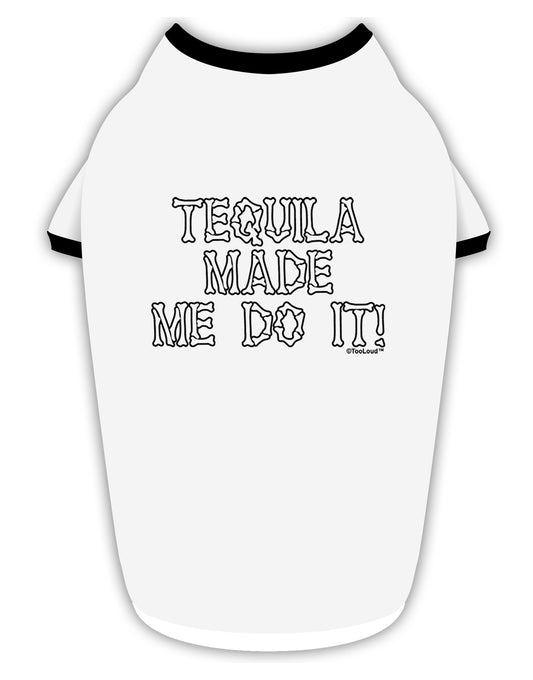Tequila Made Me Do It - Bone Text Stylish Cotton Dog Shirt by TooLoud-Dog Shirt-TooLoud-White-with-Black-Small-Davson Sales