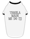 Tequila Made Me Do It - Bone Text Stylish Cotton Dog Shirt by TooLoud-Dog Shirt-TooLoud-White-with-Black-Small-Davson Sales