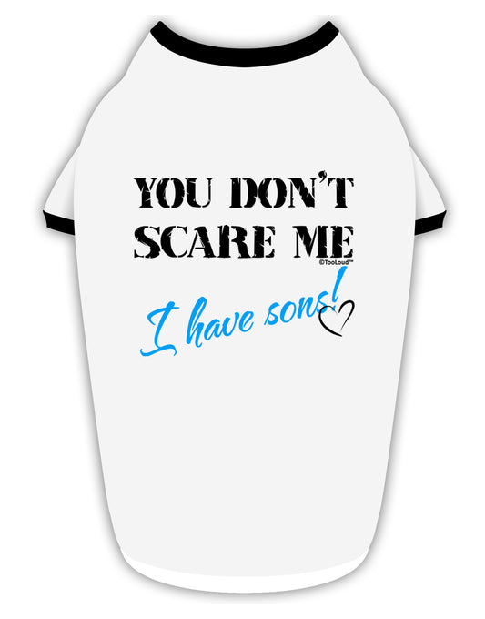 You Don't Scare Me - I Have Sons Stylish Cotton Dog Shirt by TooLoud-Dog Shirt-TooLoud-White-with-Black-Small-Davson Sales