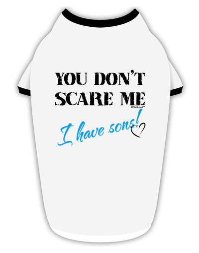 You Don't Scare Me - I Have Sons Stylish Cotton Dog Shirt by TooLoud-Dog Shirt-TooLoud-White-with-Black-Small-Davson Sales