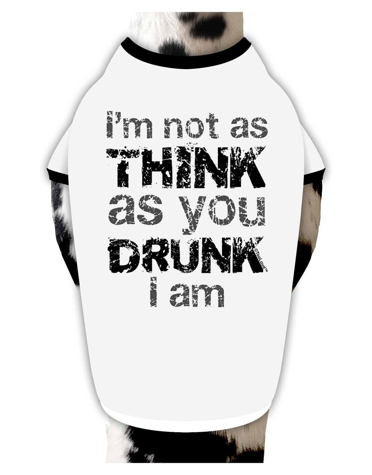 I'm not as THINK as you DRUNK I am Dog Shirt-Dog Shirt-TooLoud-White-with-Black-Small-Davson Sales