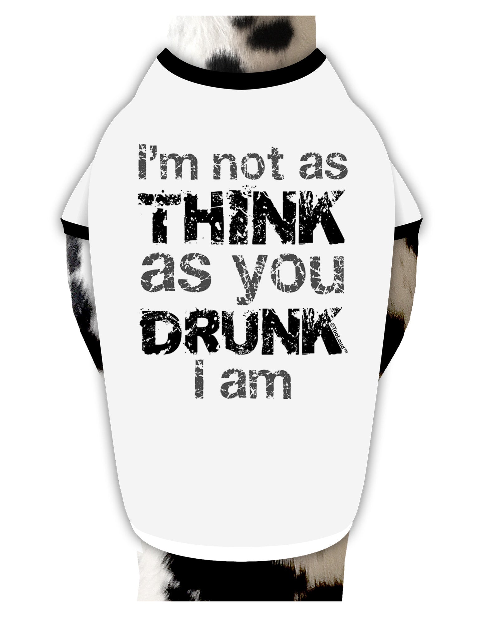 I'm not as THINK as you DRUNK I am Dog Shirt-Dog Shirt-TooLoud-White-with-Black-Small-Davson Sales