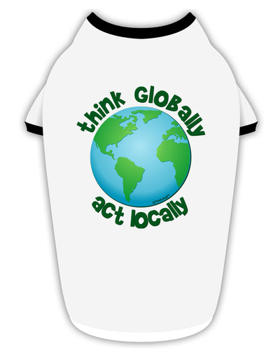 Think Globally Act Locally - Globe Stylish Cotton Dog Shirt-Dog Shirt-TooLoud-White-with-Black-Small-Davson Sales