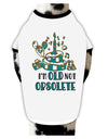 TooLoud Im Old Not Obsolete Dog Shirt-Dog Shirt-TooLoud-White-with-Black-Small-Davson Sales