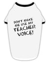 Don't Make Me Use My Teacher Voice Stylish Cotton Dog Shirt-Dog Shirt-TooLoud-White-with-Black-Small-Davson Sales