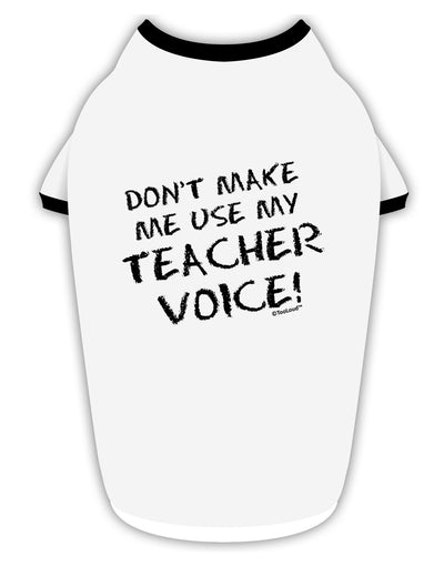 Don't Make Me Use My Teacher Voice Stylish Cotton Dog Shirt-Dog Shirt-TooLoud-White-with-Black-Small-Davson Sales