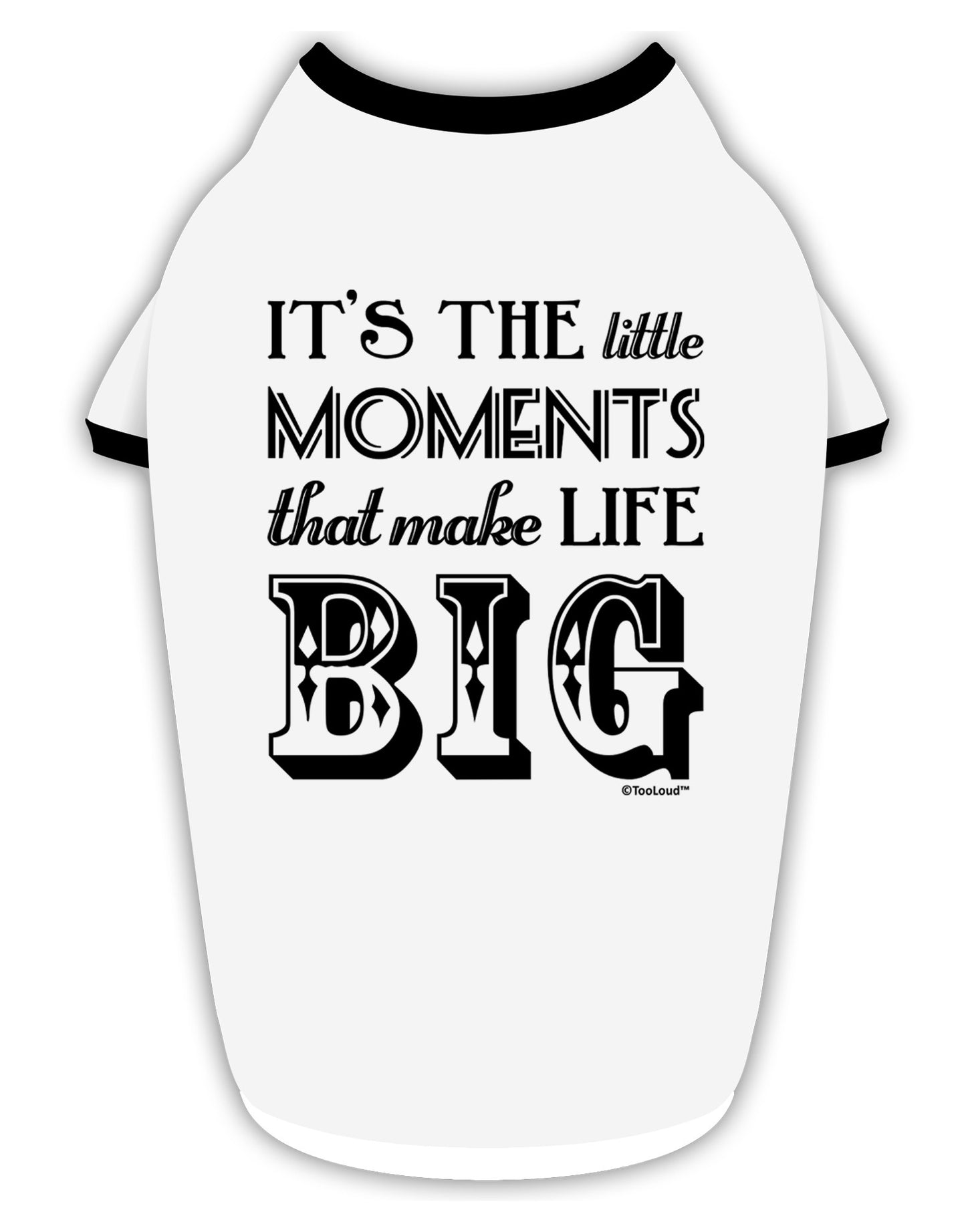 It’s the Little Moments that Make Life Big Stylish Cotton Dog Shirt-Dog Shirt-TooLoud-White-with-Black-Small-Davson Sales