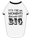 It’s the Little Moments that Make Life Big Stylish Cotton Dog Shirt-Dog Shirt-TooLoud-White-with-Black-Small-Davson Sales