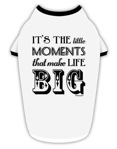 It’s the Little Moments that Make Life Big Stylish Cotton Dog Shirt-Dog Shirt-TooLoud-White-with-Black-Small-Davson Sales