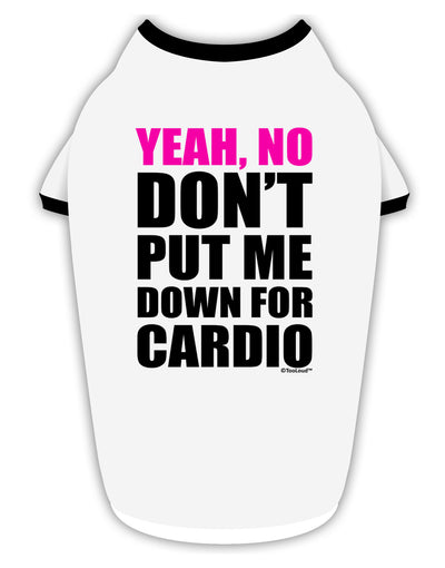 TooLoud Yeah No Don't Put Me Down For Cardio Stylish Cotton Dog Shirt-Dog Shirt-TooLoud-White-with-Black-Small-Davson Sales