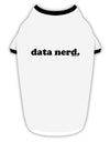 Data Nerd Simple Text Stylish Cotton Dog Shirt by TooLoud-Dog Shirt-TooLoud-White-with-Black-Small-Davson Sales