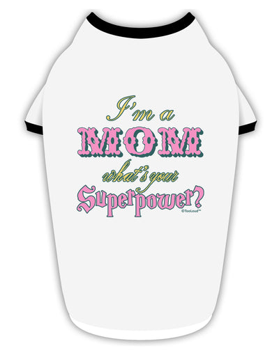 I'm a Mom - What's Your Superpower - Pink Stylish Cotton Dog Shirt by TooLoud-Dog Shirt-TooLoud-White-with-Black-Small-Davson Sales