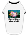 Down Like A Clownfish Stylish Cotton Dog Shirt-Dog Shirt-TooLoud-White-with-Black-Small-Davson Sales