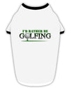 I'd Rather Be Golfing Stylish Cotton Dog Shirt-Dog Shirt-TooLoud-White-with-Black-Small-Davson Sales