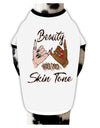 TooLoud Beauty has no skin Tone Dog Shirt-Dog Shirt-TooLoud-White-with-Black-Small-Davson Sales