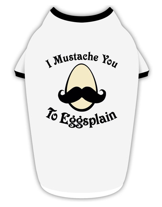 I Mustache You To Eggsplain Stylish Cotton Dog Shirt-Dog Shirt-TooLoud-White-with-Black-Small-Davson Sales