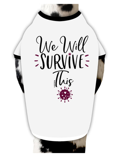 TooLoud We will Survive This Dog Shirt-Dog Shirt-TooLoud-White-with-Black-Small-Davson Sales