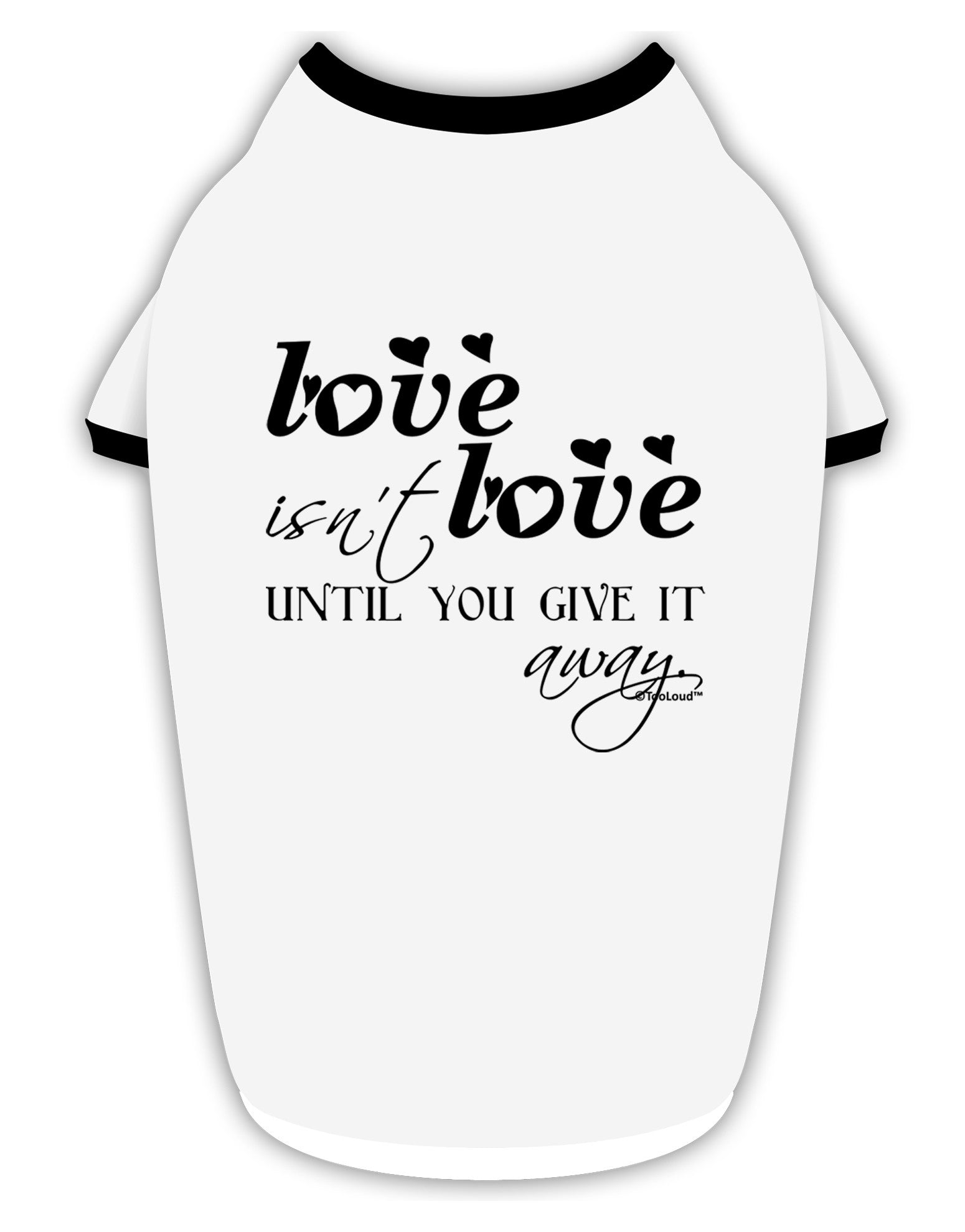 Love Isn't Love Until You Give It Away Stylish Cotton Dog Shirt-Dog Shirt-TooLoud-White-with-Black-Small-Davson Sales