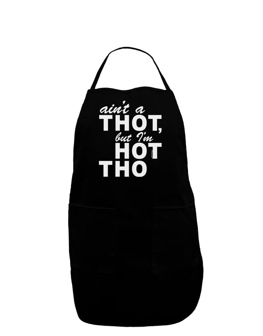 Ain't a THOT but I'm HOT THO Dark Adult Apron-Bib Apron-TooLoud-Black-One-Size-Davson Sales