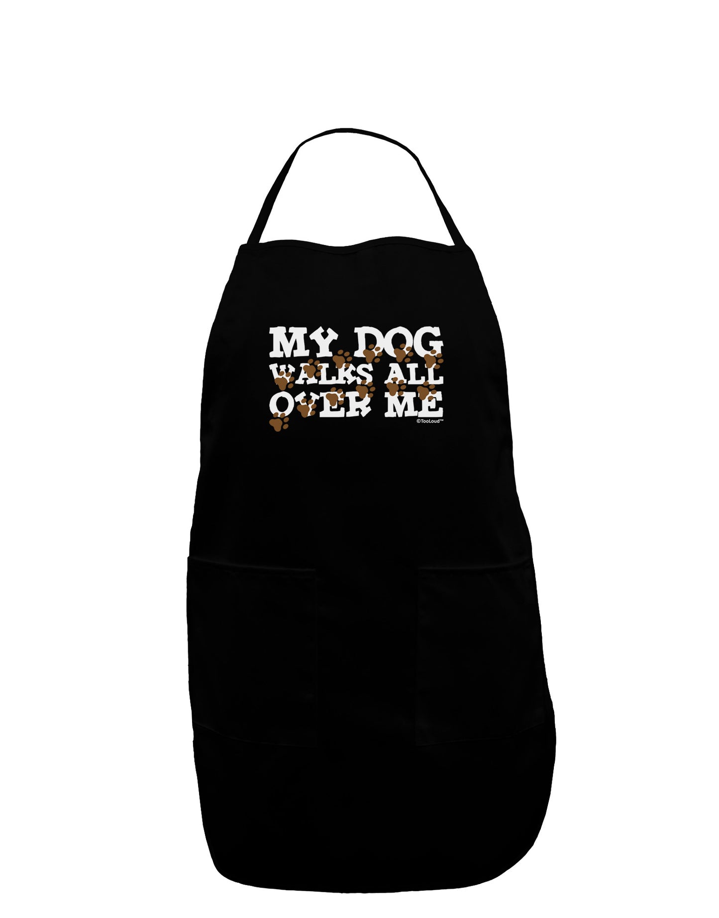 My Dog Walks All Over Me Dark Adult Apron by TooLoud-Bib Apron-TooLoud-Black-One-Size-Davson Sales