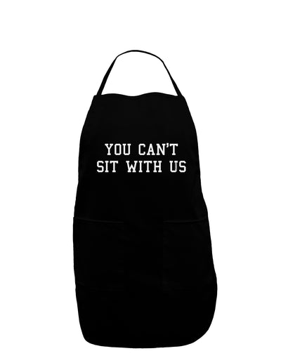 You Can't Sit With Us Text Dark Adult Apron-Bib Apron-TooLoud-Black-One-Size-Davson Sales