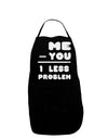 Me - You = 1 Less Problem Dark Adult Apron-Bib Apron-TooLoud-Black-One-Size-Davson Sales