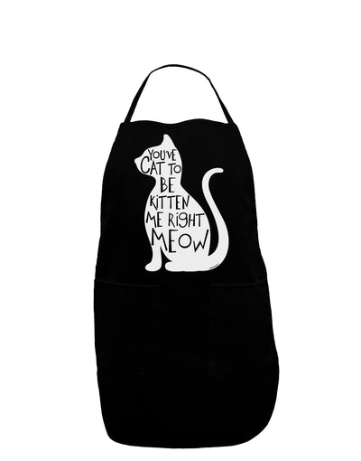 You've Cat To Be Kitten Me Right Meow Dark Adult Apron-Bib Apron-TooLoud-Black-One-Size-Davson Sales